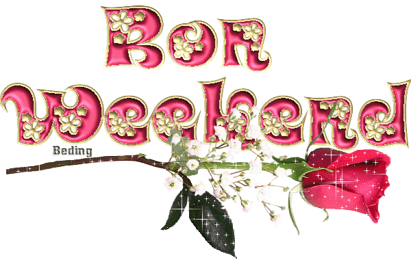 Bon Weekend à tous!!!!!!!!